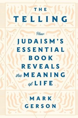 The Telling: How Judaism's Essential Book Reveals the Meaning of Life