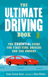 Title: The Ultimate Driving Book: The Essential Guide for First-Time Drivers and Car Owners, Author: Emma Carlson Berne