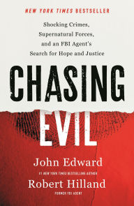Title: Chasing Evil: Shocking Crimes, Supernatural Forces, and an FBI Agent's Search for Hope and Justice, Author: Robert Hilland