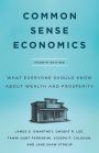 Common Sense Economics: What Everyone Should Know About Wealth and Prosperity, Fourth Edition