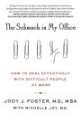 The Schmuck in My Office: How to Deal Effectively with Difficult People at Work