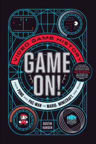 Title: Game On!: Video Game History from Pong and Pac-Man to Mario, Minecraft, and More, Author: Dustin Hansen