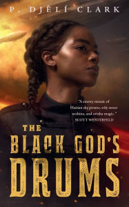 Title: The Black God's Drums, Author: P. Djèlí Clark