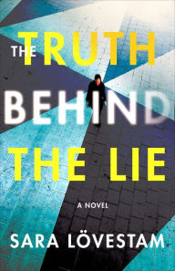 Books online for free no download The Truth Behind the Lie: A Novel CHM by Sara Lövestam