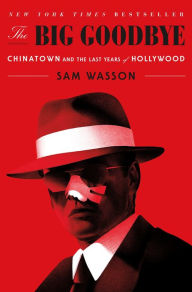 The Big Goodbye: Chinatown and the Last Years of Hollywood