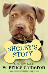Title: Shelby's Story: A Dog's Way Home Tale (A Dog's Purpose Puppy Tales Series), Author: W. Bruce Cameron