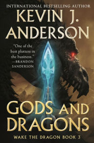 Title: Gods and Dragons: Wake the Dragon Book 3, Author: Kevin J. Anderson