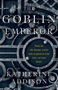Title: The Goblin Emperor, Author: Katherine Addison