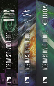 Title: The Spin Saga Trilogy: Spin, Axis, Vortex, Author: Robert Charles Wilson