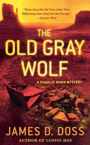 Title: The Old Gray Wolf: A Charlie Moon Mystery, Author: James D. Doss