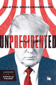 Title: Unpresidented: A Biography of Donald Trump, Author: Martha Brockenbrough