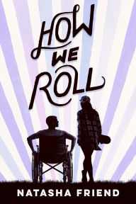 Title: How We Roll, Author: Natasha Friend