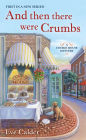 And Then There Were Crumbs: A Cookie House Mystery