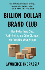 Title: Billion Dollar Brand Club: How Dollar Shave Club, Warby Parker, and Other Disruptors Are Remaking What We Buy, Author: Lawrence Ingrassia