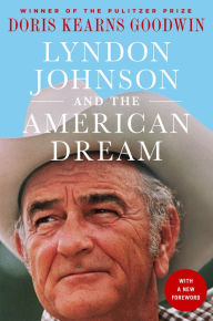 Title: Lyndon Johnson and the American Dream: The Most Revealing Portrait of a President and Presidential Power Ever Written, Author: Doris Kearns Goodwin