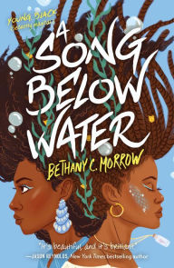 Title: A Song Below Water, Author: Bethany C. Morrow