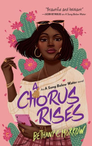 Title: A Chorus Rises: A Song Below Water novel, Author: Bethany C. Morrow