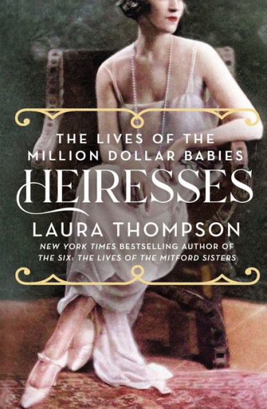 Heiresses: The Lives of the Million Dollar Babies