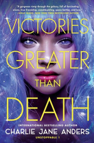 Title: Victories Greater Than Death, Author: Charlie Jane Anders