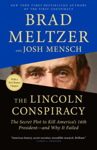 Title: The Lincoln Conspiracy: The Secret Plot to Kill America's 16th President--and Why It Failed, Author: Brad Meltzer