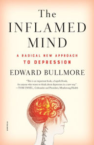 Title: The Inflamed Mind: A Radical New Approach to Depression, Author: Edward Bullmore