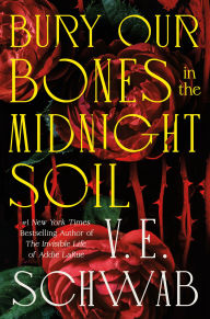 Title: Bury Our Bones in the Midnight Soil, Author: V. E. Schwab