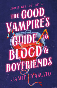 Title: The Good Vampire's Guide to Blood & Boyfriends, Author: Jamie D'Amato