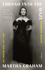 Title: Errand into the Maze: The Life and Works of Martha Graham, Author: Deborah Jowitt