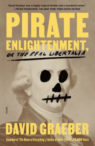 Title: Pirate Enlightenment, or the Real Libertalia, Author: David Graeber