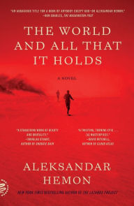 Title: The World and All That It Holds: A Novel, Author: Aleksandar Hemon