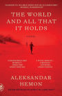 The World and All That It Holds: A Novel