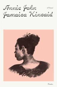 Title: Annie John: A Novel, Author: Jamaica Kincaid