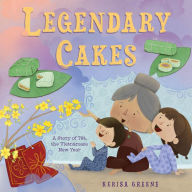 Title: Legendary Cakes: A Story of Tết, the Vietnamese New Year, Author: Kerisa Greene