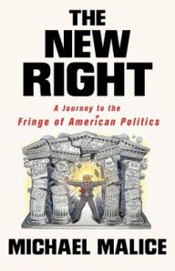 Title: The New Right: A Journey to the Fringe of American Politics, Author: Michael Malice