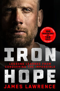 Title: Iron Hope: Lessons Learned from Conquering the Impossible, Author: James Lawrence
