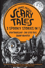 Title: Scary Tales: 3 Spooky Stories in 1: (Nightmareland) (One-Eyed Doll) (Swamp Monster), Author: James Preller