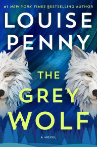 Title: The Grey Wolf: A Novel, Author: Louise Penny