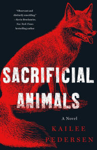 Title: Sacrificial Animals: A Novel, Author: Kailee Pedersen