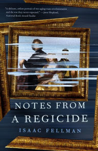 Title: Notes from a Regicide, Author: Isaac Fellman