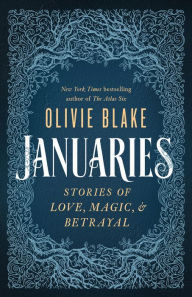 Title: Januaries: Stories of Love, Magic, & Betrayal, Author: Olivie Blake