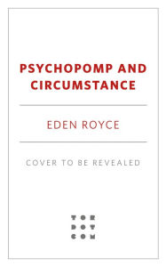 Title: Psychopomp & Circumstance, Author: Eden Royce