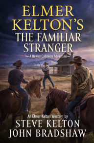 Title: Elmer Kelton's The Familiar Stranger: A Hewey Calloway Adventure, Author: Steve Kelton