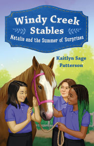Title: Windy Creek Stables: Natalie and the Summer of Surprises, Author: Kaitlyn Sage Patterson