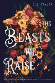 Title: The Beasts We Raise, Author: D. L. Taylor