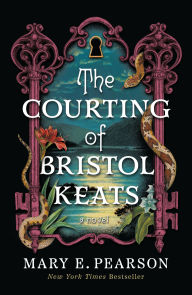Title: The Courting of Bristol Keats: A Novel, Author: Mary E. Pearson