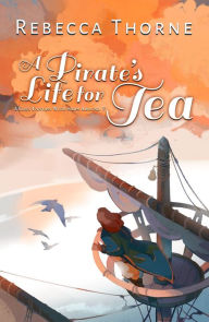 Title: A Pirate's Life for Tea, Author: Rebecca Thorne