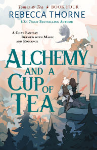 Title: Alchemy and a Cup of Tea (Tomes & Tea #4), Author: Rebecca Thorne
