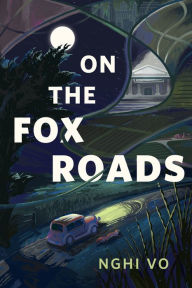 Title: On the Fox Roads: A Tor.Com Original, Author: Nghi Vo