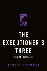 Title: The Executioner's Three, Author: Susan Dennard