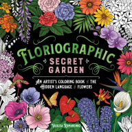 Title: Floriographic: Secret Garden: An Artist's Coloring Book of the Hidden Language of Flowers, Author: Vasilisa Romanenko